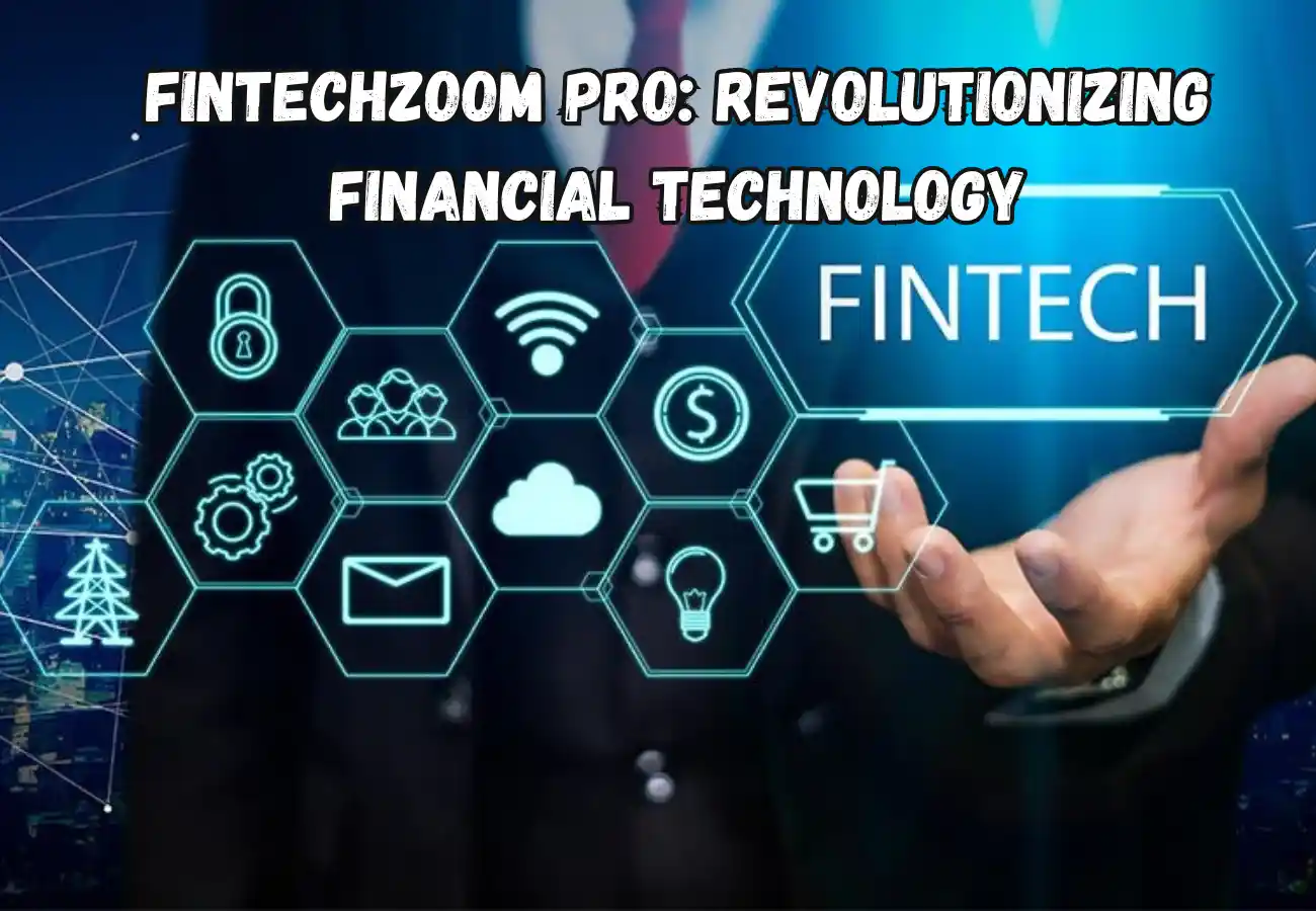 FintechZoom Pro Revolutionizing Financial Technology